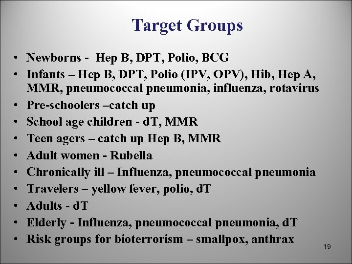 Target Groups • Newborns - Hep B, DPT, Polio, BCG • Infants – Hep