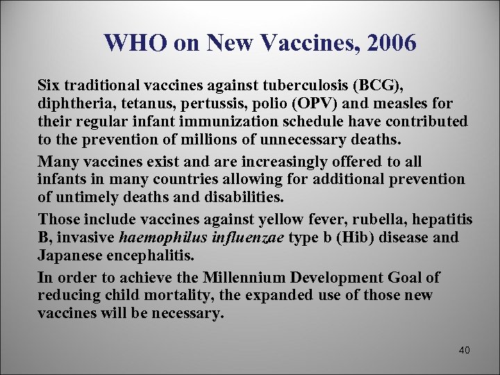 WHO on New Vaccines, 2006 Six traditional vaccines against tuberculosis (BCG), diphtheria, tetanus, pertussis,
