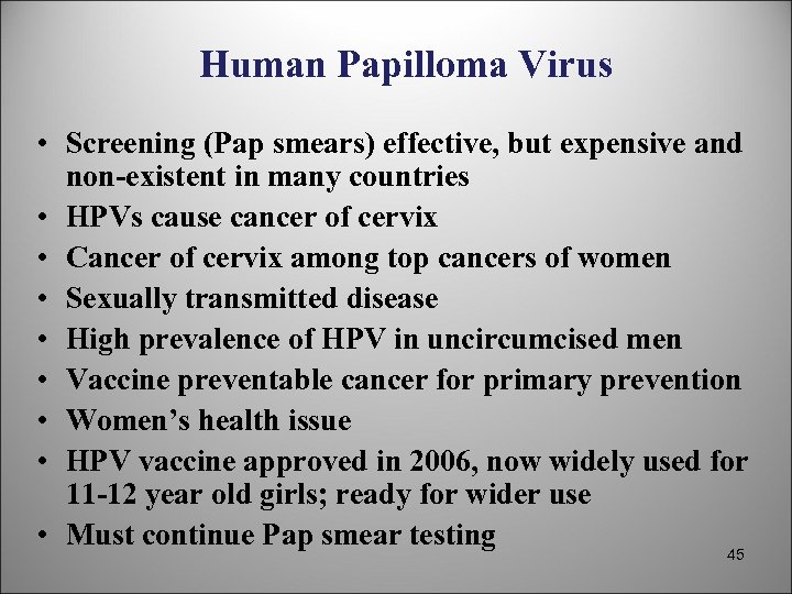 Human Papilloma Virus • Screening (Pap smears) effective, but expensive and non-existent in many