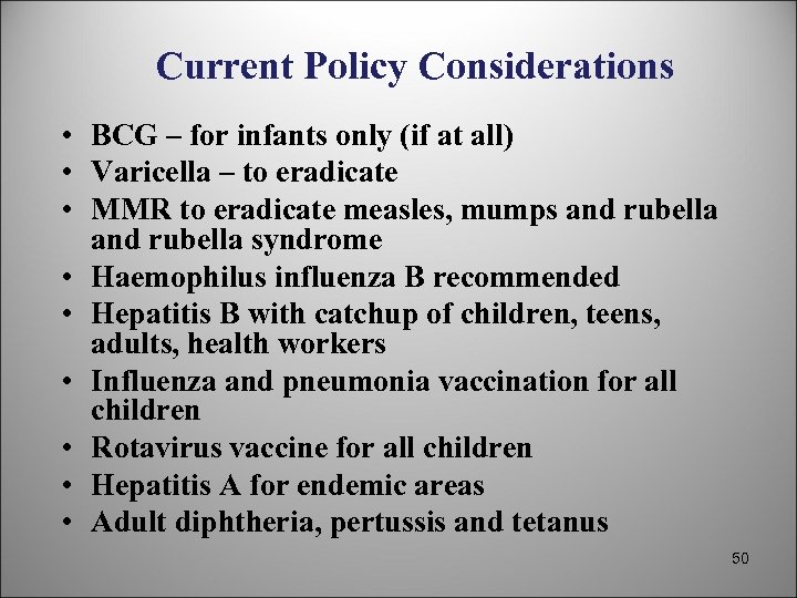 Current Policy Considerations • BCG – for infants only (if at all) • Varicella