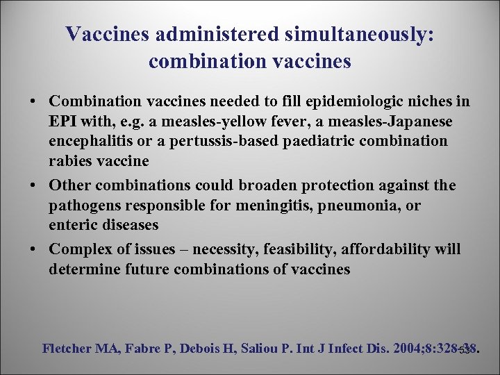Vaccines administered simultaneously: combination vaccines • Combination vaccines needed to fill epidemiologic niches in