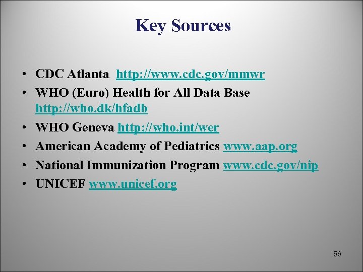 Key Sources • CDC Atlanta http: //www. cdc. gov/mmwr • WHO (Euro) Health for