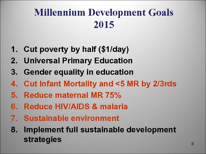 Millennium Development Goals 2015 1. 2. 3. 4. 5. 6. 7. 8. Cut poverty