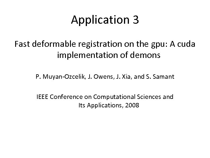 Application 3 Fast deformable registration on the gpu: A cuda implementation of demons P.
