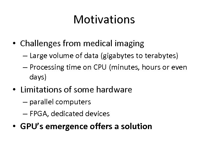 Motivations • Challenges from medical imaging – Large volume of data (gigabytes to terabytes)