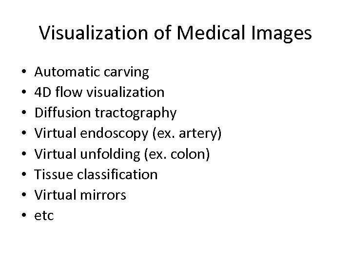 Visualization of Medical Images • • Automatic carving 4 D flow visualization Diffusion tractography