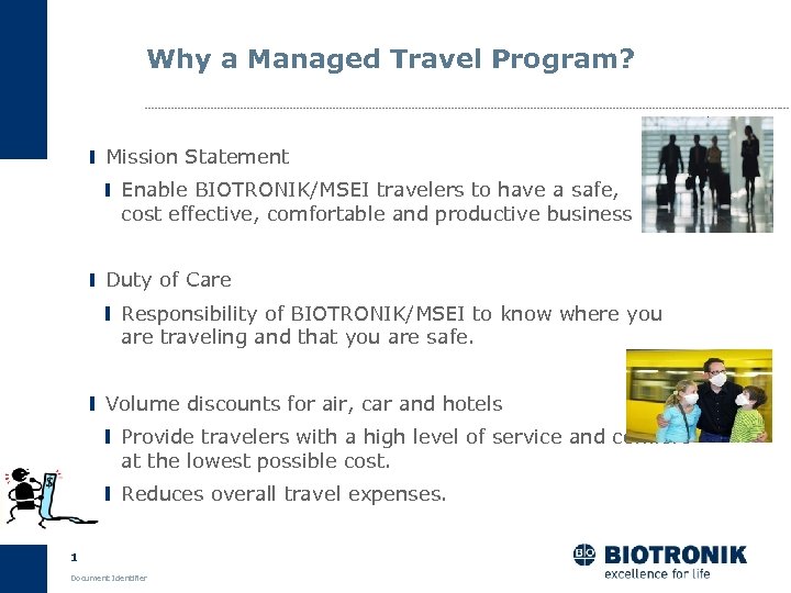Why a Managed Travel Program? Mission Statement Enable BIOTRONIK/MSEI travelers to have a safe,