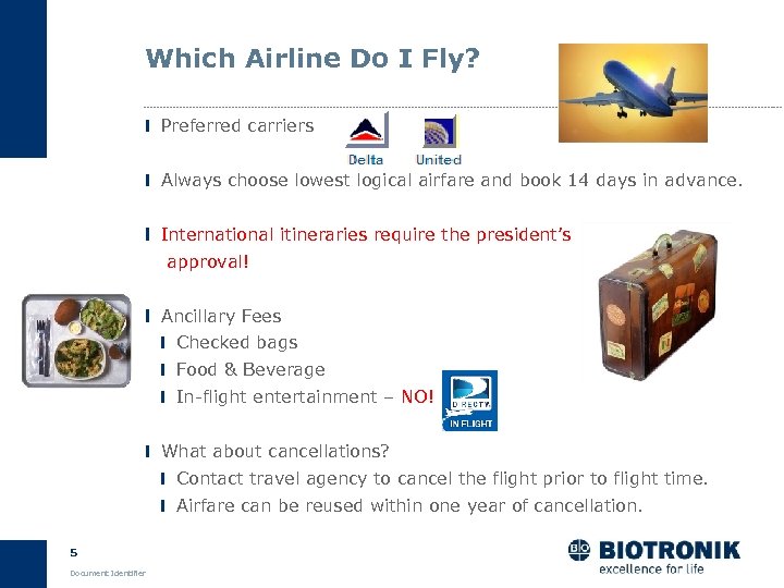 Which Airline Do I Fly? Preferred carriers Always choose lowest logical airfare and book