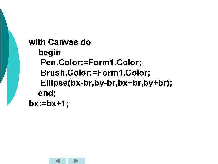 with Canvas do begin Pen. Color: =Form 1. Color; Brush. Color: =Form 1. Color;
