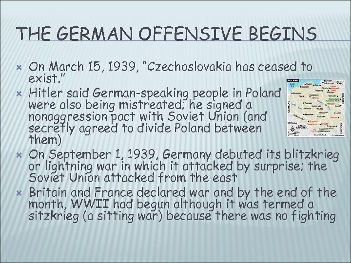 THE GERMAN OFFENSIVE BEGINS On March 15, 1939, “Czechoslovakia has ceased to exist. ”