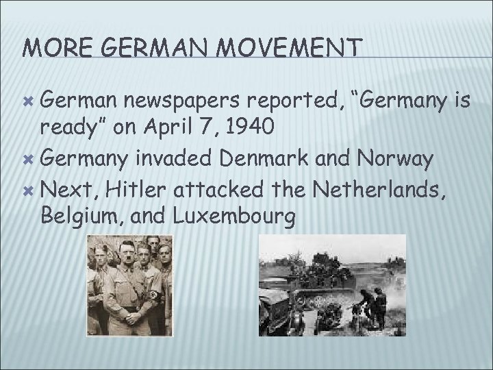 MORE GERMAN MOVEMENT German newspapers reported, “Germany is ready” on April 7, 1940 Germany