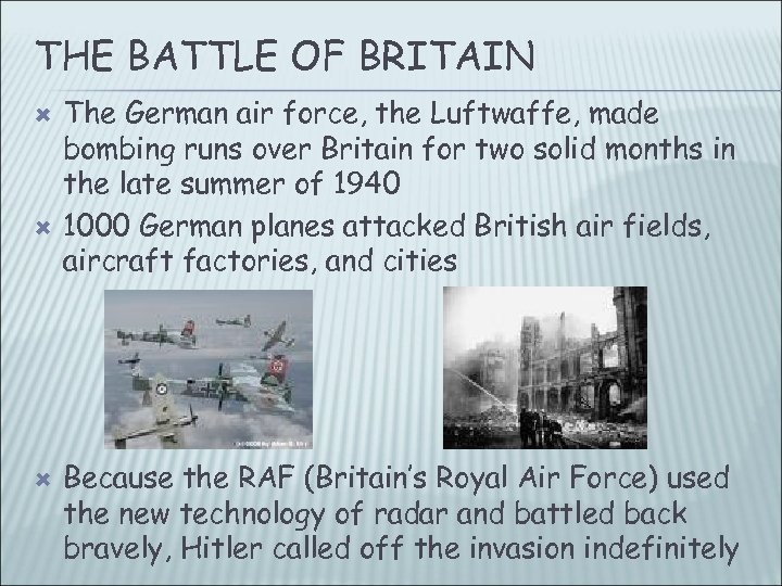 THE BATTLE OF BRITAIN The German air force, the Luftwaffe, made bombing runs over