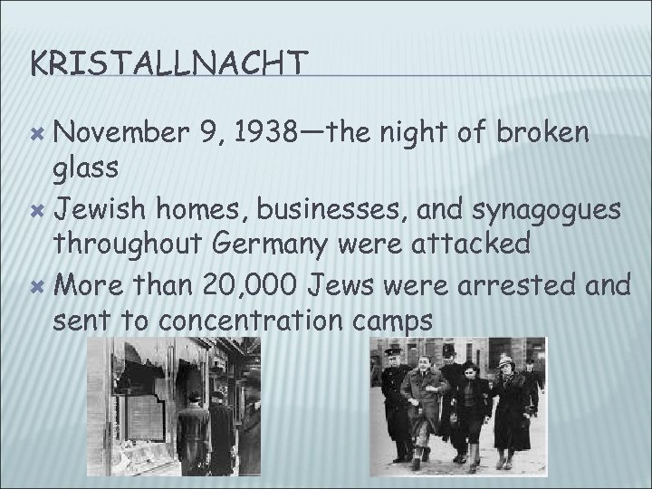 KRISTALLNACHT November 9, 1938—the night of broken glass Jewish homes, businesses, and synagogues throughout