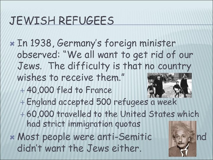 JEWISH REFUGEES In 1938, Germany’s foreign minister observed: “We all want to get rid