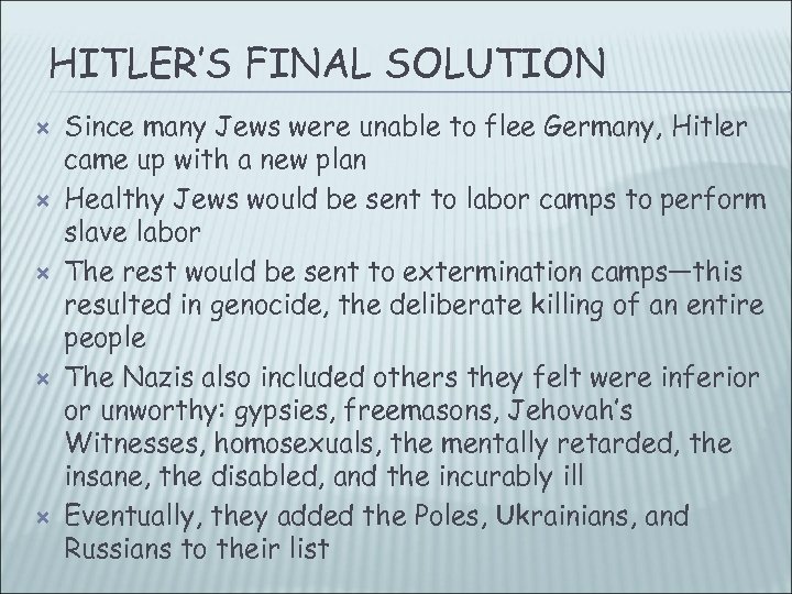 HITLER’S FINAL SOLUTION Since many Jews were unable to flee Germany, Hitler came up