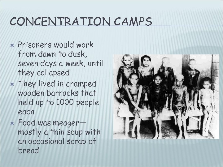 CONCENTRATION CAMPS Prisoners would work from dawn to dusk, seven days a week, until
