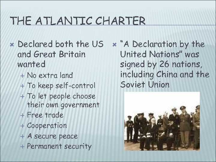 THE ATLANTIC CHARTER Declared both the US and Great Britain wanted No extra land