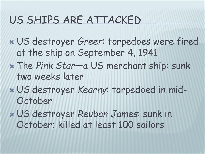 US SHIPS ARE ATTACKED US destroyer Greer: torpedoes were fired at the ship on