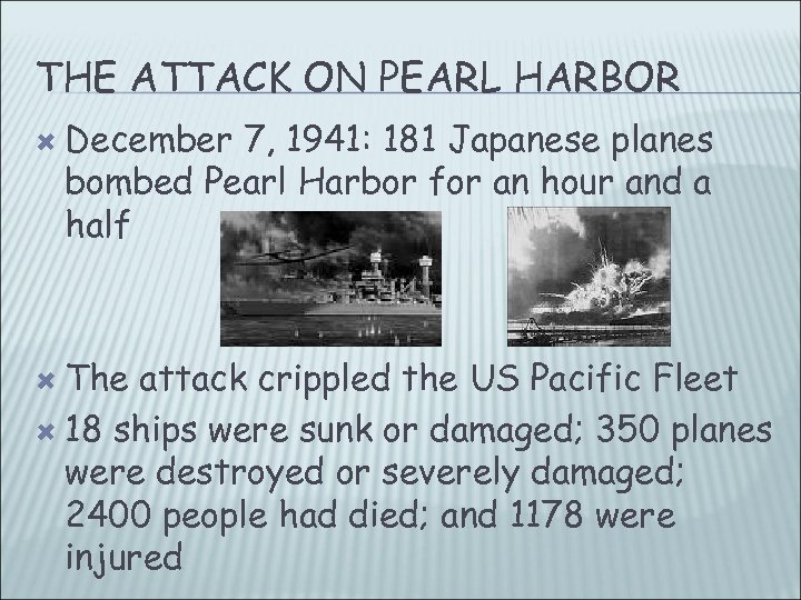 THE ATTACK ON PEARL HARBOR December 7, 1941: 181 Japanese planes bombed Pearl Harbor