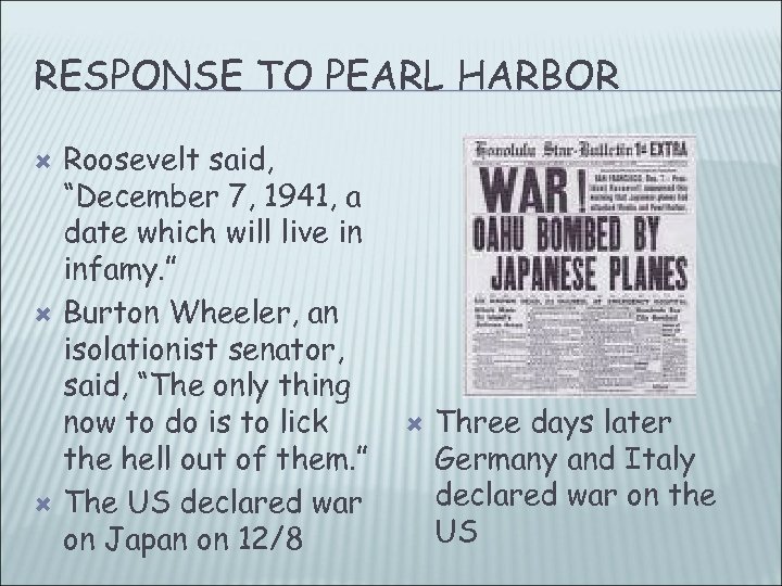 RESPONSE TO PEARL HARBOR Roosevelt said, “December 7, 1941, a date which will live