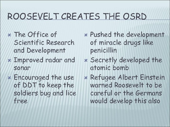 ROOSEVELT CREATES THE OSRD The Office of Scientific Research and Development Improved radar and