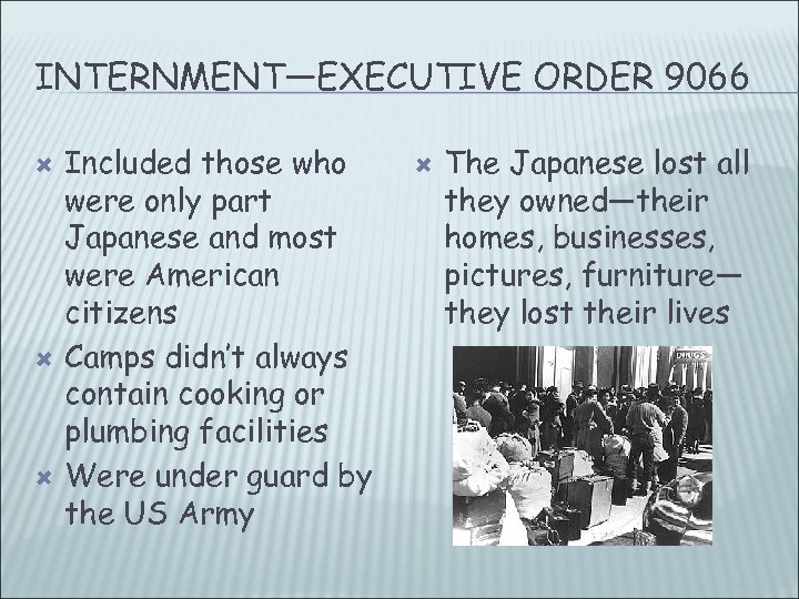 INTERNMENT—EXECUTIVE ORDER 9066 Included those who were only part Japanese and most were American