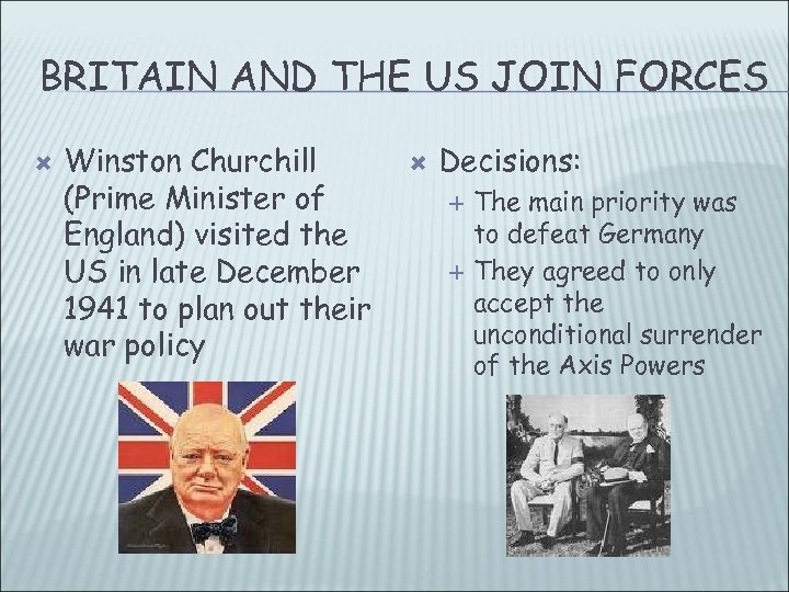 BRITAIN AND THE US JOIN FORCES Winston Churchill (Prime Minister of England) visited the
