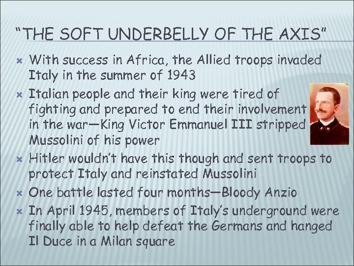 “THE SOFT UNDERBELLY OF THE AXIS” With success in Africa, the Allied troops invaded