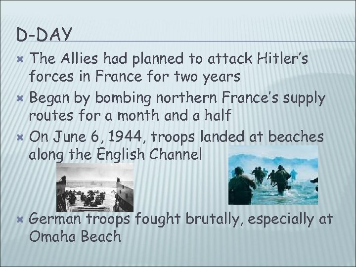 D-DAY The Allies had planned to attack Hitler’s forces in France for two years
