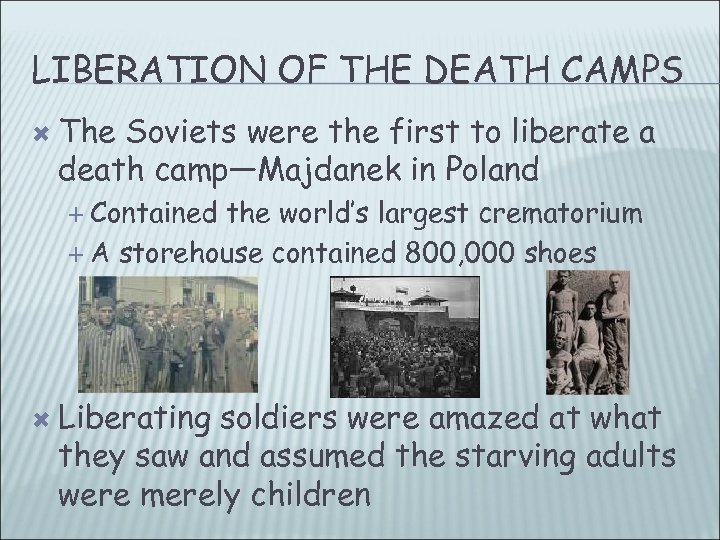 LIBERATION OF THE DEATH CAMPS The Soviets were the first to liberate a death