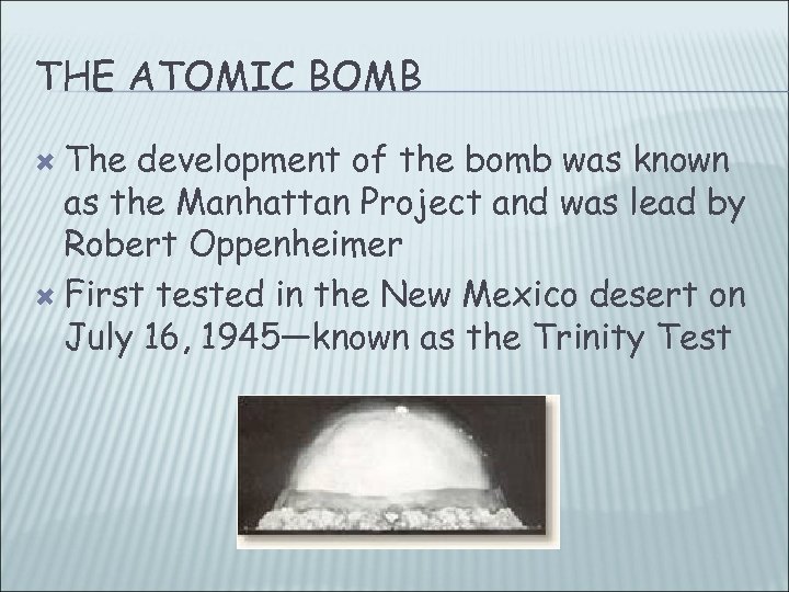 THE ATOMIC BOMB The development of the bomb was known as the Manhattan Project