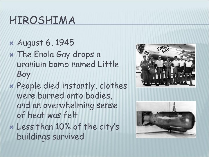 HIROSHIMA August 6, 1945 The Enola Gay drops a uranium bomb named Little Boy