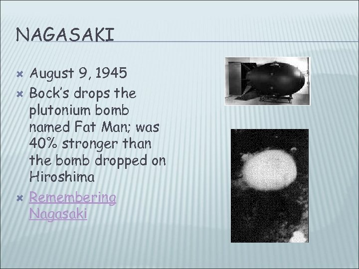 NAGASAKI August 9, 1945 Bock’s drops the plutonium bomb named Fat Man; was 40%