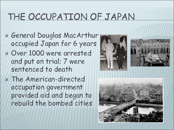 THE OCCUPATION OF JAPAN General Douglas Mac. Arthur occupied Japan for 6 years Over
