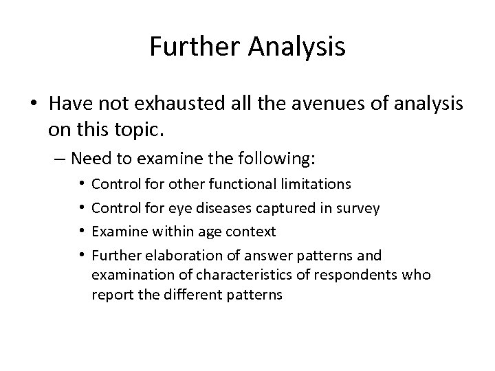 Further Analysis • Have not exhausted all the avenues of analysis on this topic.