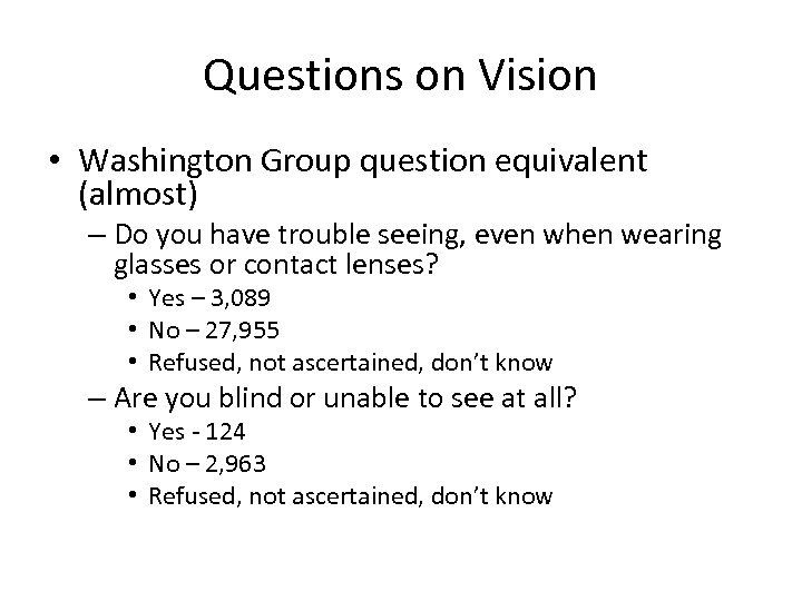 Questions on Vision • Washington Group question equivalent (almost) – Do you have trouble