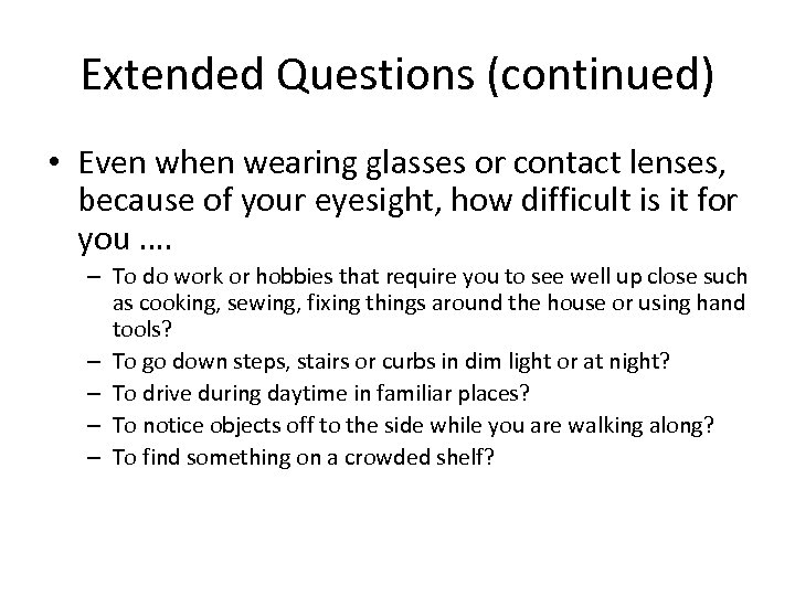 Extended Questions (continued) • Even when wearing glasses or contact lenses, because of your