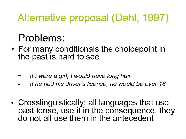 Alternative proposal (Dahl, 1997) Problems: • For many conditionals the choicepoint in the past
