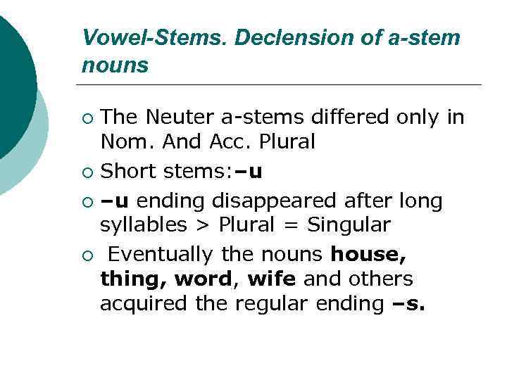 Vowel-Stems. Declension of a-stem nouns The Neuter a-stems differed only in Nom. And Acc.