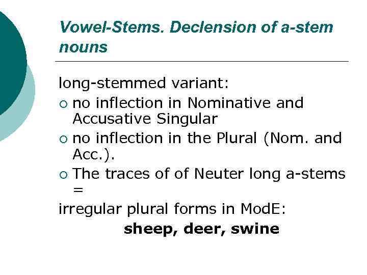 Vowel-Stems. Declension of a-stem nouns long-stemmed variant: ¡ no inflection in Nominative and Accusative