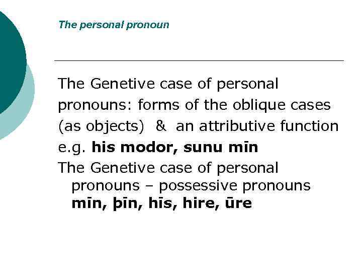 The personal pronoun The Genetive case of personal pronouns: forms of the oblique cases