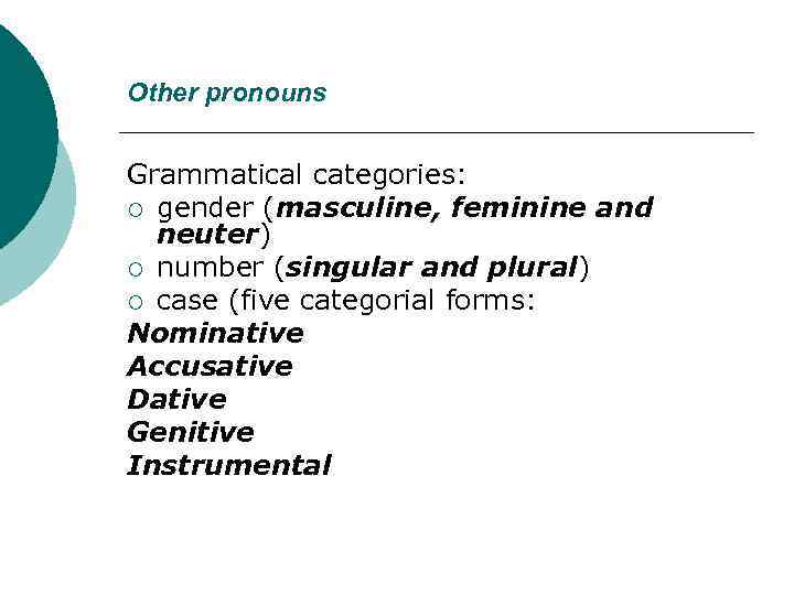 Other pronouns Grammatical categories: ¡ gender (masculine, feminine and neuter) ¡ number (singular and