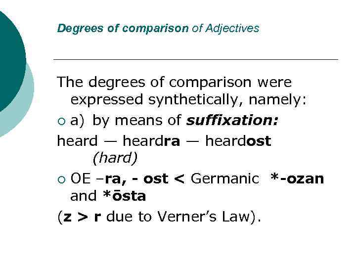 Degrees of comparison of Adjectives The degrees of comparison were expressed synthetically, namely: ¡