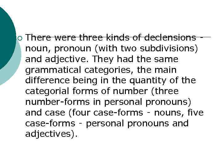 ¡ There were three kinds of declensions ‑ noun, pronoun (with two subdivisions) and