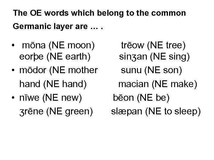 The OE words which belong to the common Germanic layer are …. • mōna