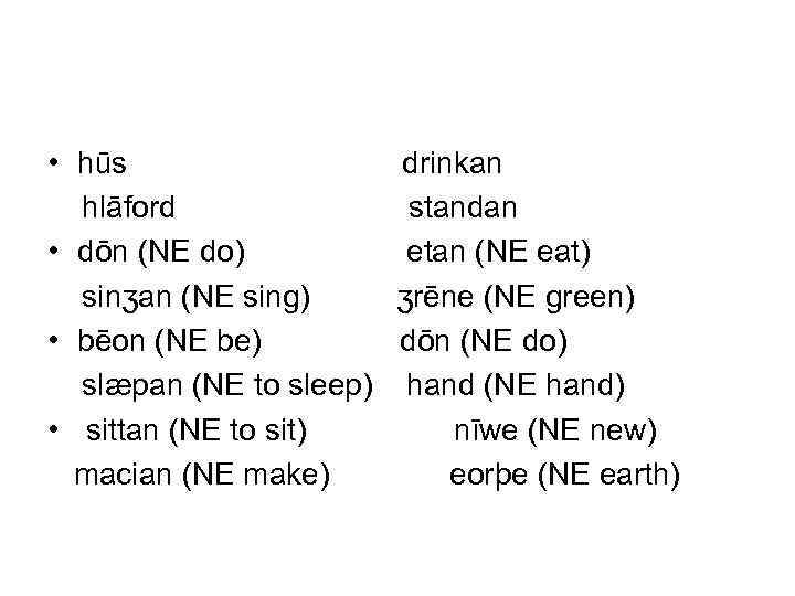  • hūs drinkan hlāford standan • dōn (NE do) etan (NE eat) sinʒan