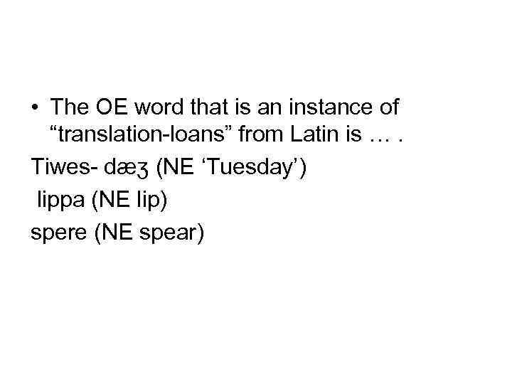  • The OE word that is an instance of “translation-loans” from Latin is