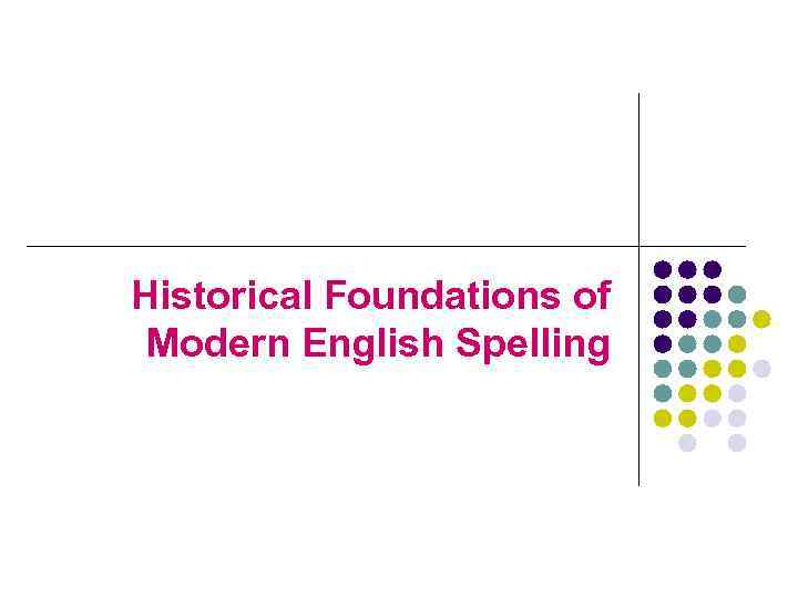 Historical Foundations of Modern English Spelling 