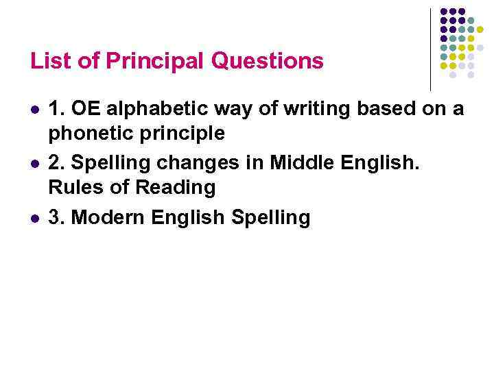 List of Principal Questions l l l 1. OE alphabetic way of writing based