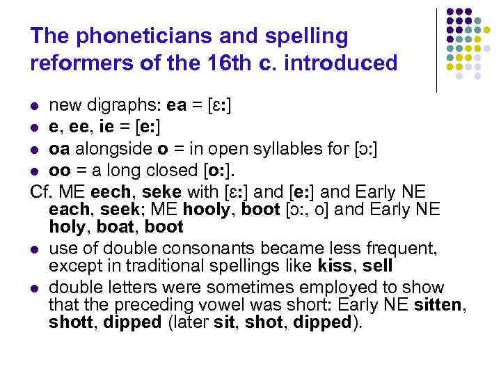 The phoneticians and spelling reformers of the 16 th с. introduced new digraphs: ea